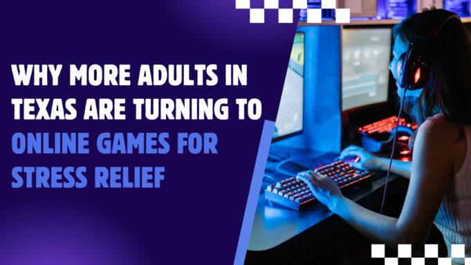 The Rise of Online Gaming in Texas: Why More Adults Are Choosing Digital Play for Stress Relief